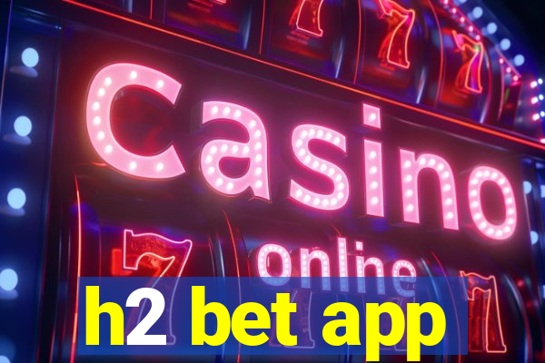 h2 bet app